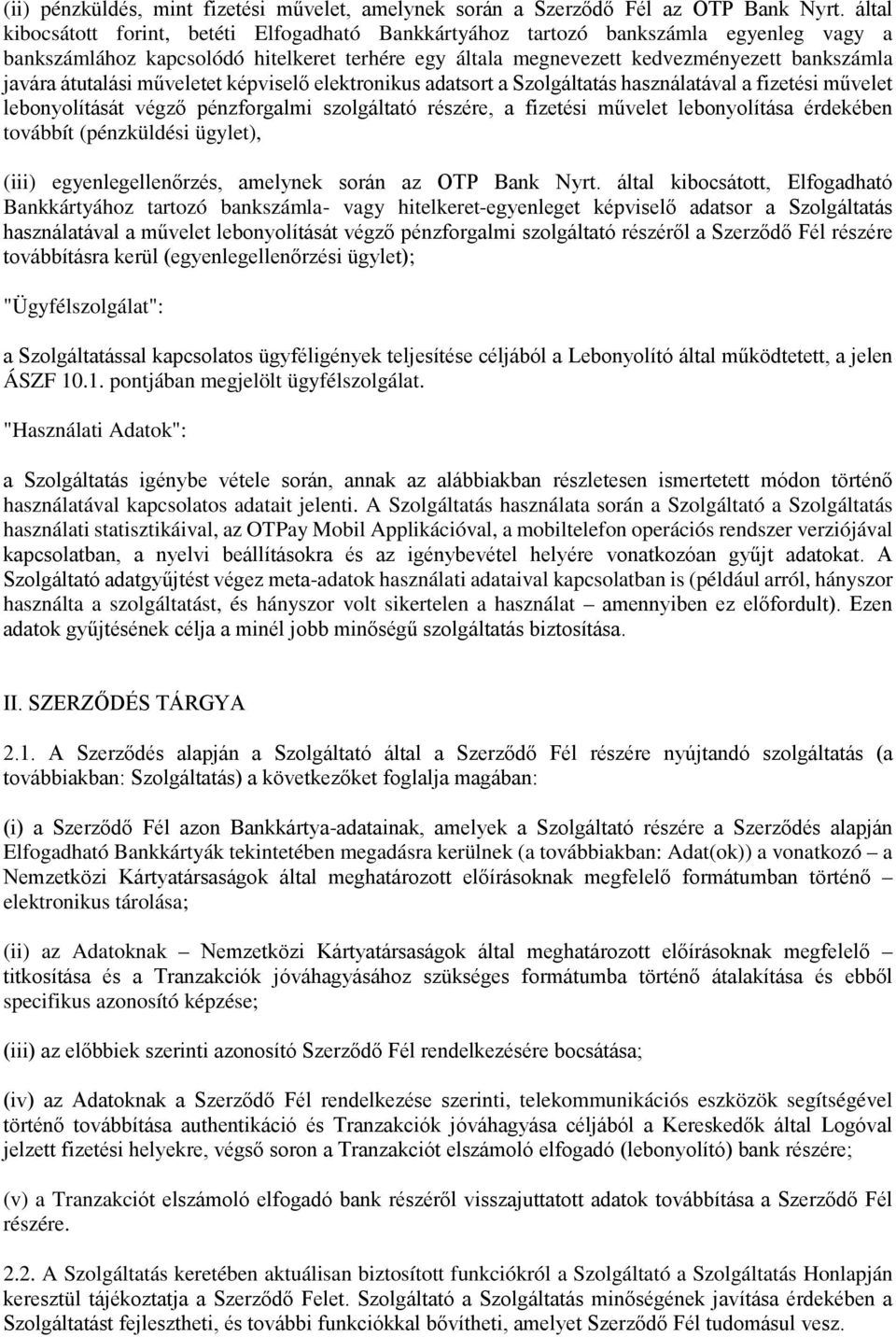 átutalási műveletet képviselő elektronikus adatsort a Szolgáltatás használatával a fizetési művelet lebonyolítását végző pénzforgalmi szolgáltató részére, a fizetési művelet lebonyolítása érdekében