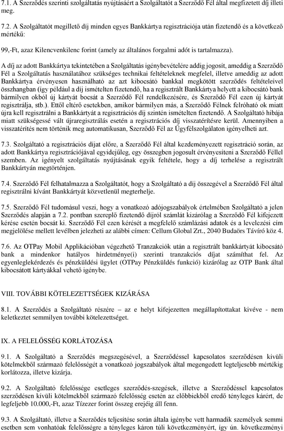 A díj az adott Bankkártya tekintetében a Szolgáltatás igénybevételére addig jogosít, ameddig a Szerződő Fél a Szolgáltatás használatához szükséges technikai feltételeknek megfelel, illetve ameddig az