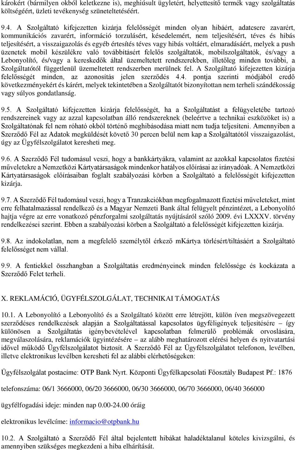 teljesítésért, a visszaigazolás és egyéb értesítés téves vagy hibás voltáért, elmaradásáért, melyek a push üzenetek mobil készülékre való továbbításért felelős szolgáltatók, mobilszolgáltatók,