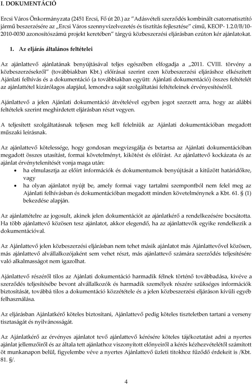 0/B/10-2010-0030 azonosítószámú projekt keretében tárgyú közbeszerzési eljárásban ezúton kér ajánlatokat. 1.