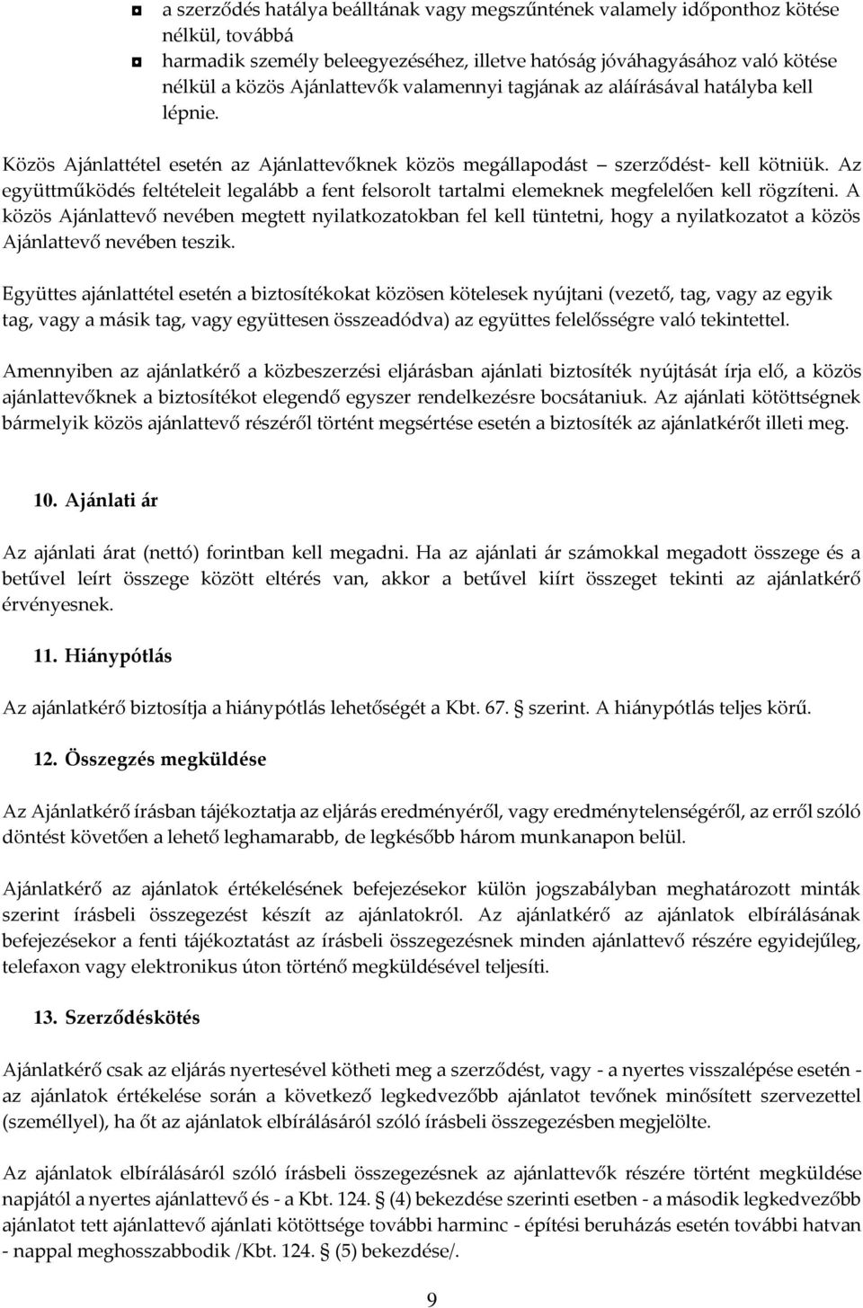 Az együttműködés feltételeit legalább a fent felsorolt tartalmi elemeknek megfelelően kell rögzíteni.