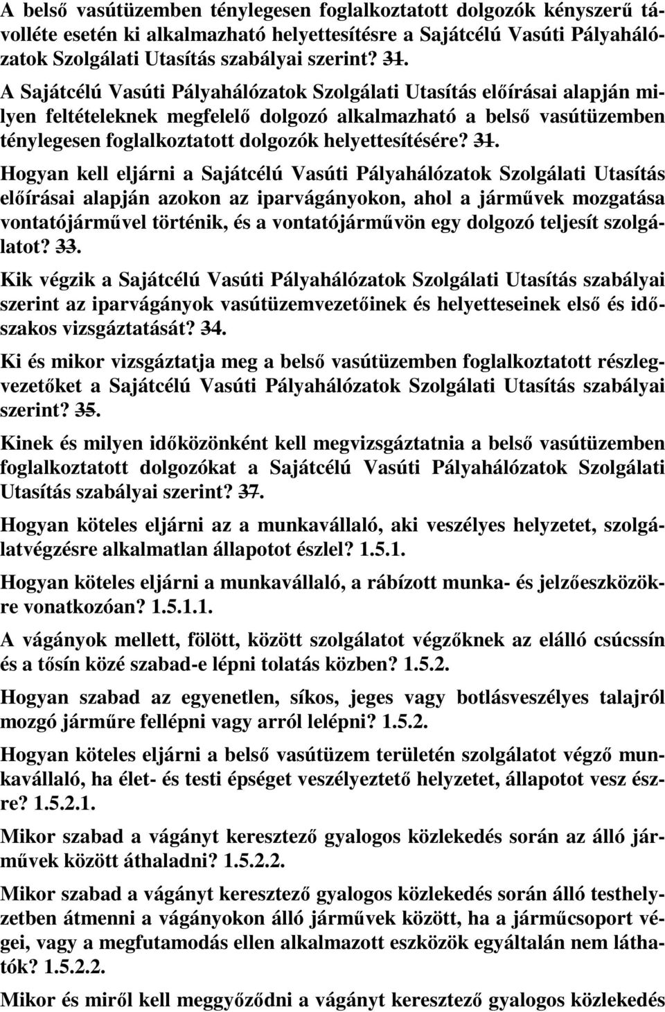 31. Hogyan kell eljárni a Sajátcélú Vasúti Pályahálózatok Szolgálati Utasítás előírásai alapján azokon az iparvágányokon, ahol a járművek mozgatása vontatójárművel történik, és a vontatójárművön egy