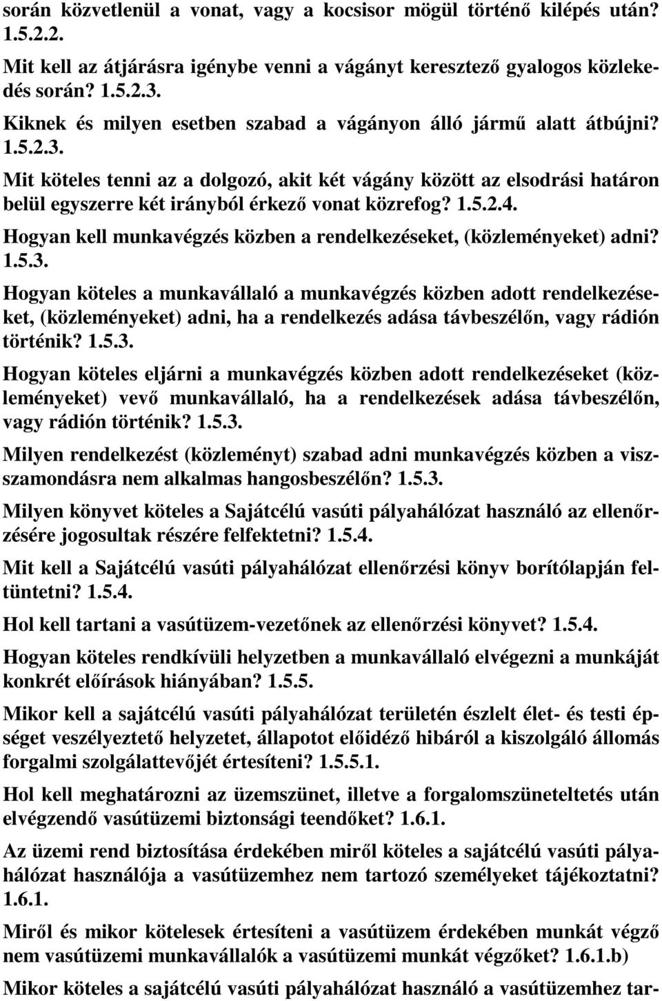 Mit köteles tenni az a dolgozó, akit két vágány között az elsodrási határon belül egyszerre két irányból érkező vonat közrefog? 1.5.2.4.