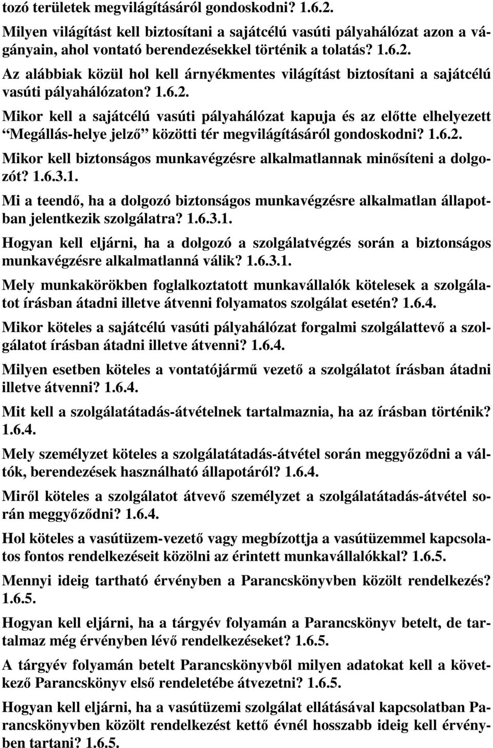 1.6.3.1. Mi a teendő, ha a dolgozó biztonságos munkavégzésre alkalmatlan állapotban jelentkezik szolgálatra? 1.6.3.1. Hogyan kell eljárni, ha a dolgozó a szolgálatvégzés során a biztonságos munkavégzésre alkalmatlanná válik?