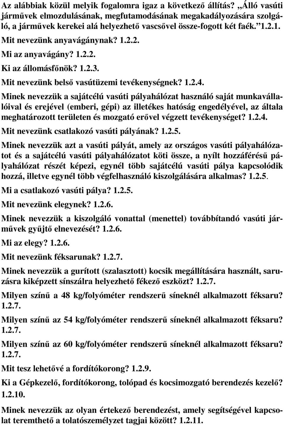 1.2.2. Ki az állomásfőnök? 1.2.3. Mit nevezünk belső vasútüzemi tevékenységnek? 1.2.4.