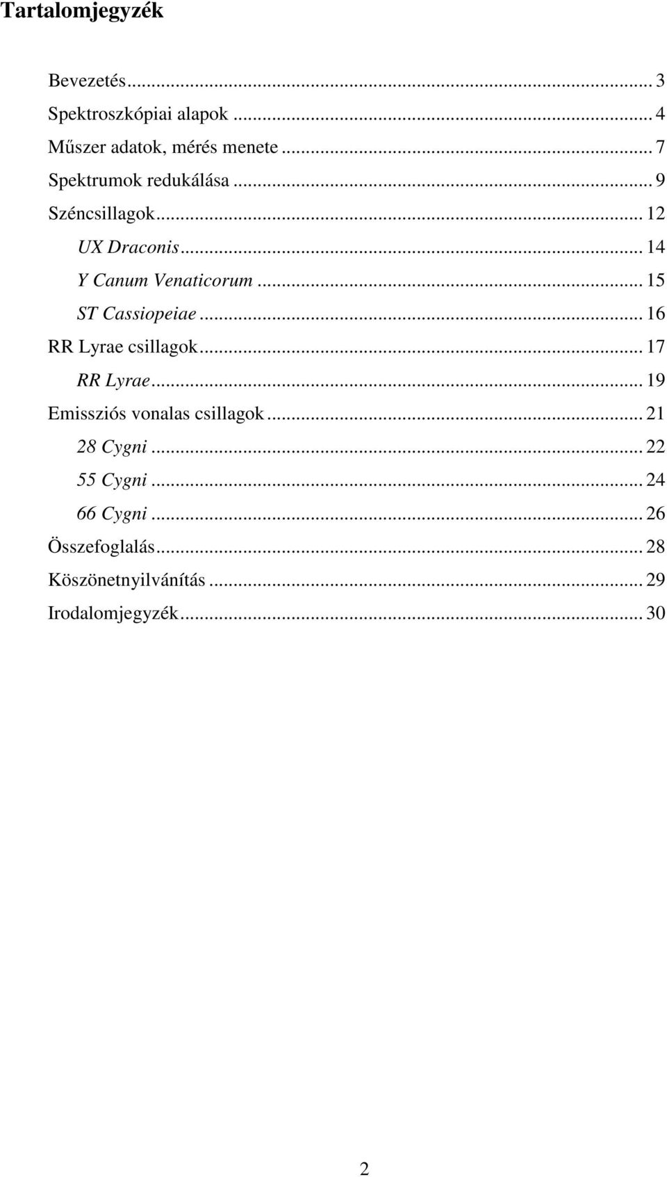 .. 15 ST Cassiopeiae... 16 RR Lyrae csillagok... 17 RR Lyrae... 19 Emissziós vonalas csillagok.