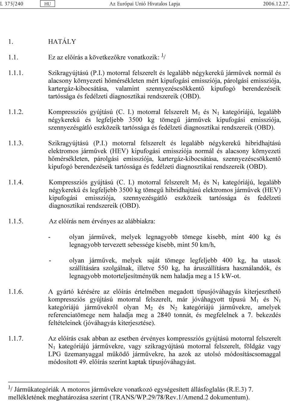 kipufogó berendezéseik tartóssága és fedélzeti diagnosztikai rendszereik (OBD). 1.1.2. Kompressziós gyújtású (C. I.