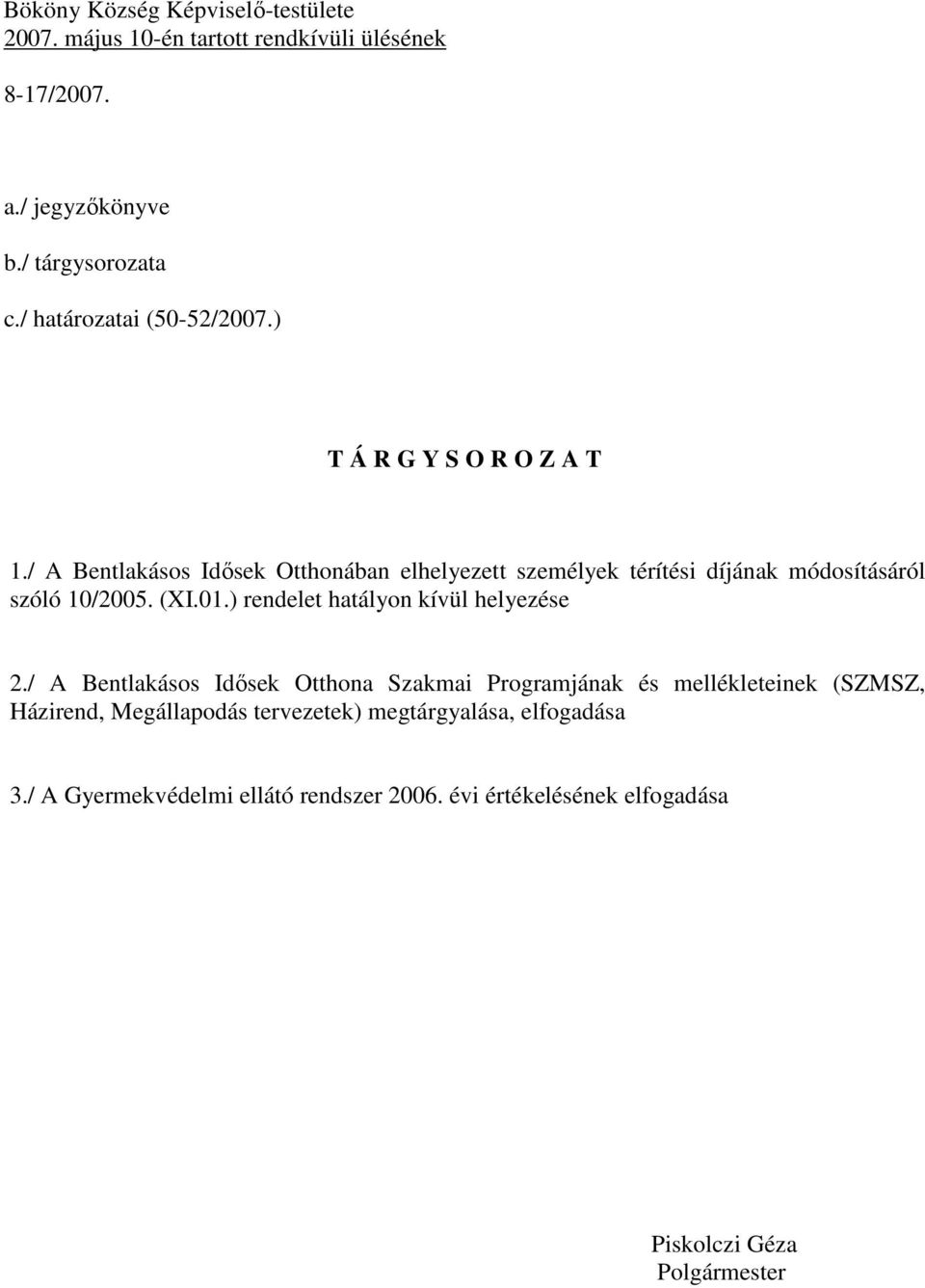 / A Bentlakásos Idősek Otthonában elhelyezett személyek térítési díjának módosításáról szóló 10/2005. (XI.01.