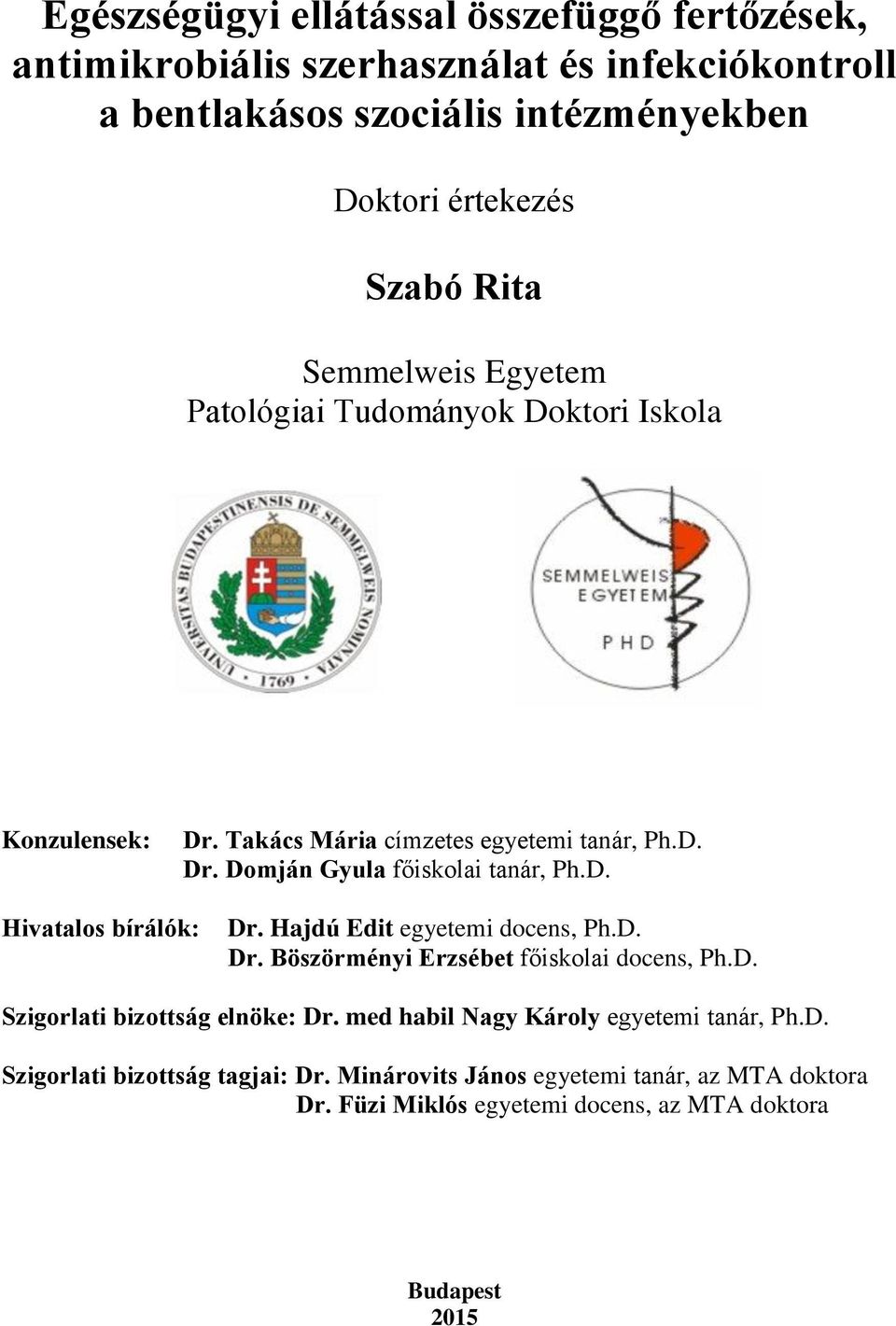 Hajdú Edit egyetemi docens, Ph.D. Dr. Böszörményi Erzsébet főiskolai docens, Ph.D. Szigorlati bizottság elnöke: Dr. med habil Nagy Károly egyetemi tanár, Ph.D. Szigorlati bizottság tagjai: Dr.