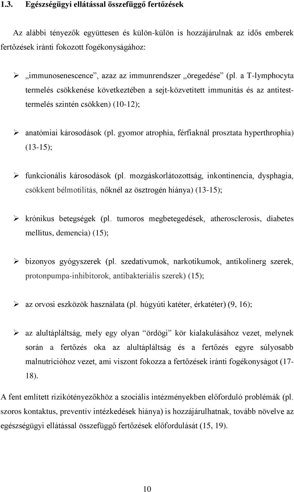 gyomor atrophia, férfiaknál prosztata hyperthrophia) (13-15); funkcionális károsodások (pl.