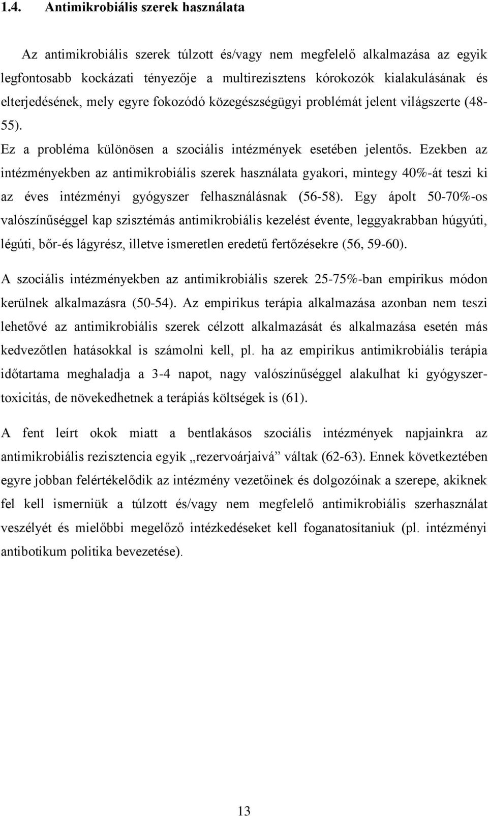 Ezekben az intézményekben az antimikrobiális szerek használata gyakori, mintegy 40%-át teszi ki az éves intézményi gyógyszer felhasználásnak (56-58).