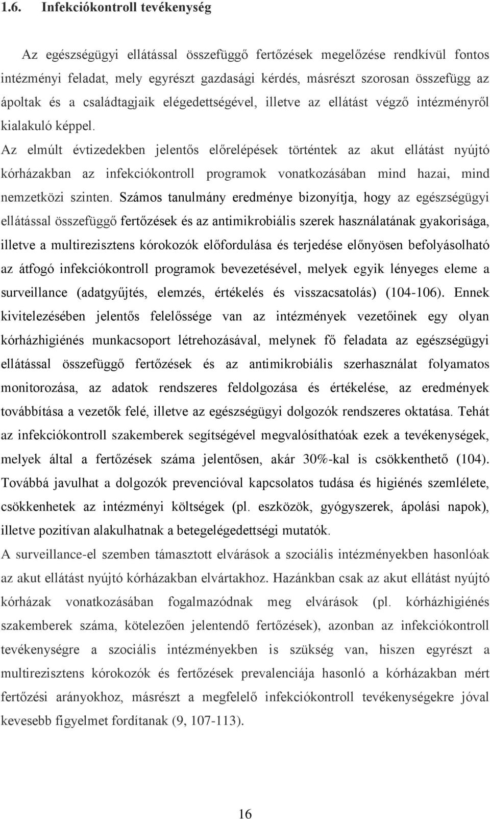 Az elmúlt évtizedekben jelentős előrelépések történtek az akut ellátást nyújtó kórházakban az infekciókontroll programok vonatkozásában mind hazai, mind nemzetközi szinten.