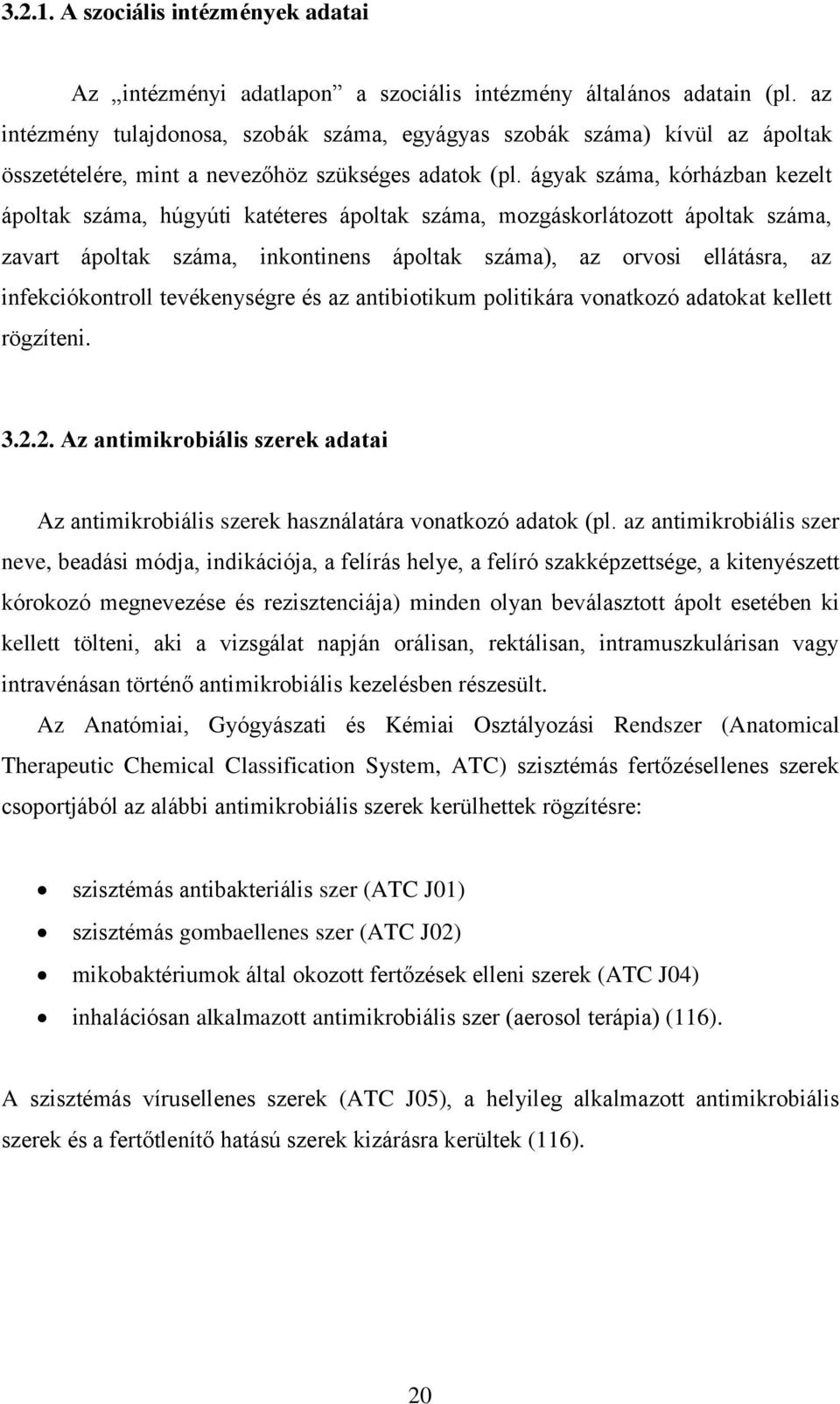 ágyak száma, kórházban kezelt ápoltak száma, húgyúti katéteres ápoltak száma, mozgáskorlátozott ápoltak száma, zavart ápoltak száma, inkontinens ápoltak száma), az orvosi ellátásra, az