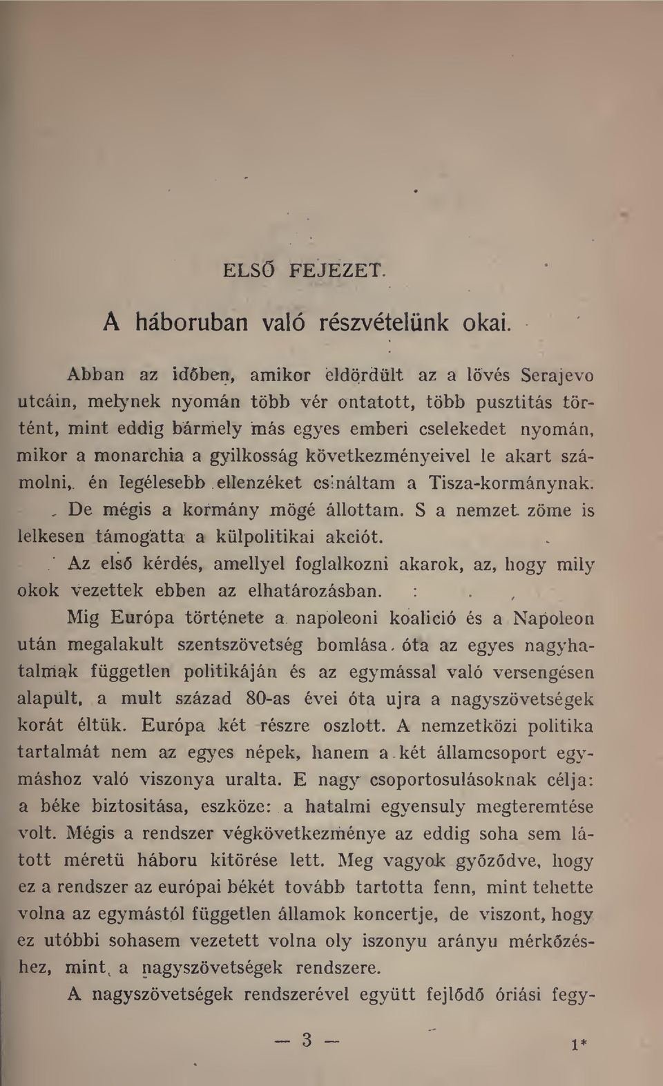 gyilkosság következményeivel le akart számolni, én legélesebb ellenzéket csináltam a Tisza-kormánynak. mégis a kormány mögé állottam. S a nemzet zöme is lelkesen támogatta a külpolitikai akciót.