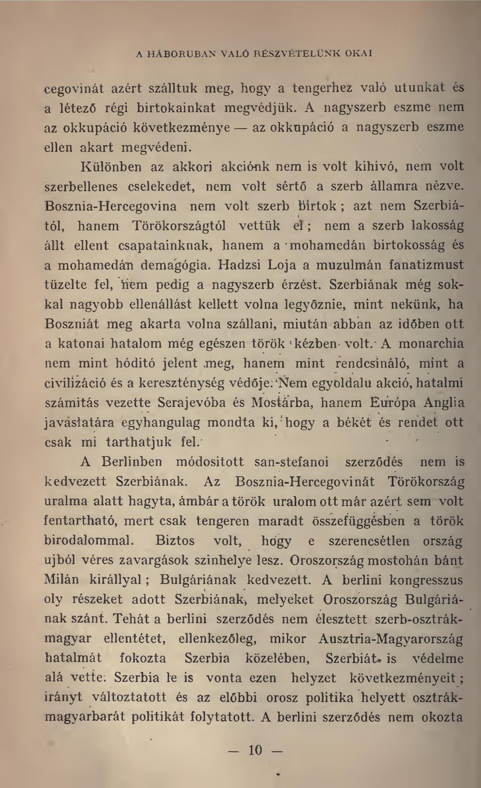 Különben az akkori akciónk nem is volt kihivó, nem volt szerbellenes cselekedet, nem volt sért a szerb államra nézve.