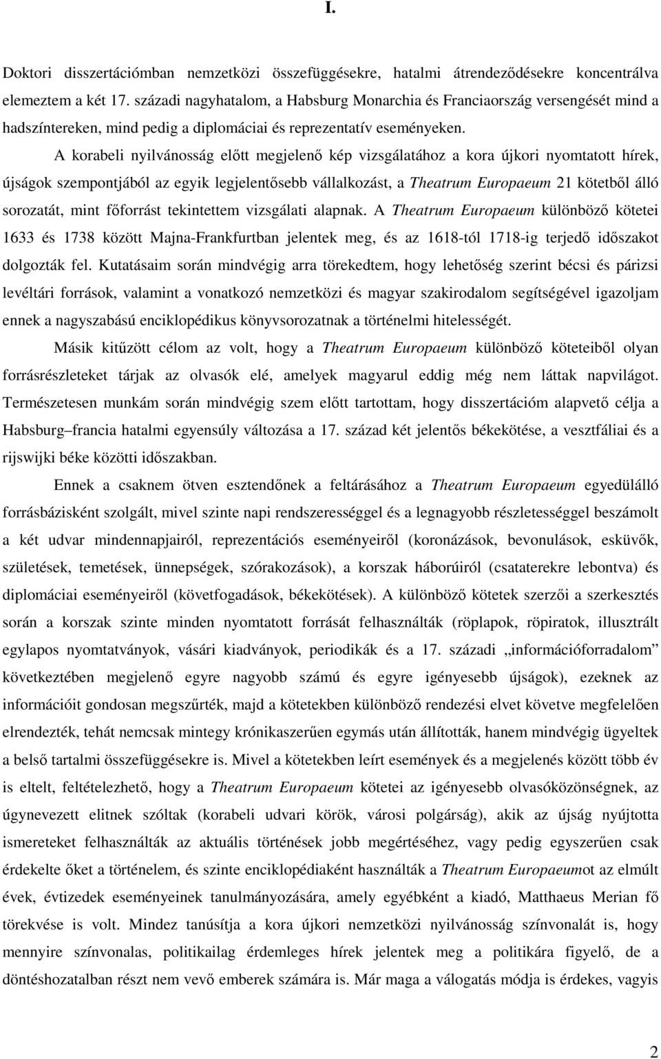 A korabeli nyilvánosság előtt megjelenő kép vizsgálatához a kora újkori nyomtatott hírek, újságok szempontjából az egyik legjelentősebb vállalkozást, a Theatrum Europaeum 21 kötetből álló sorozatát,