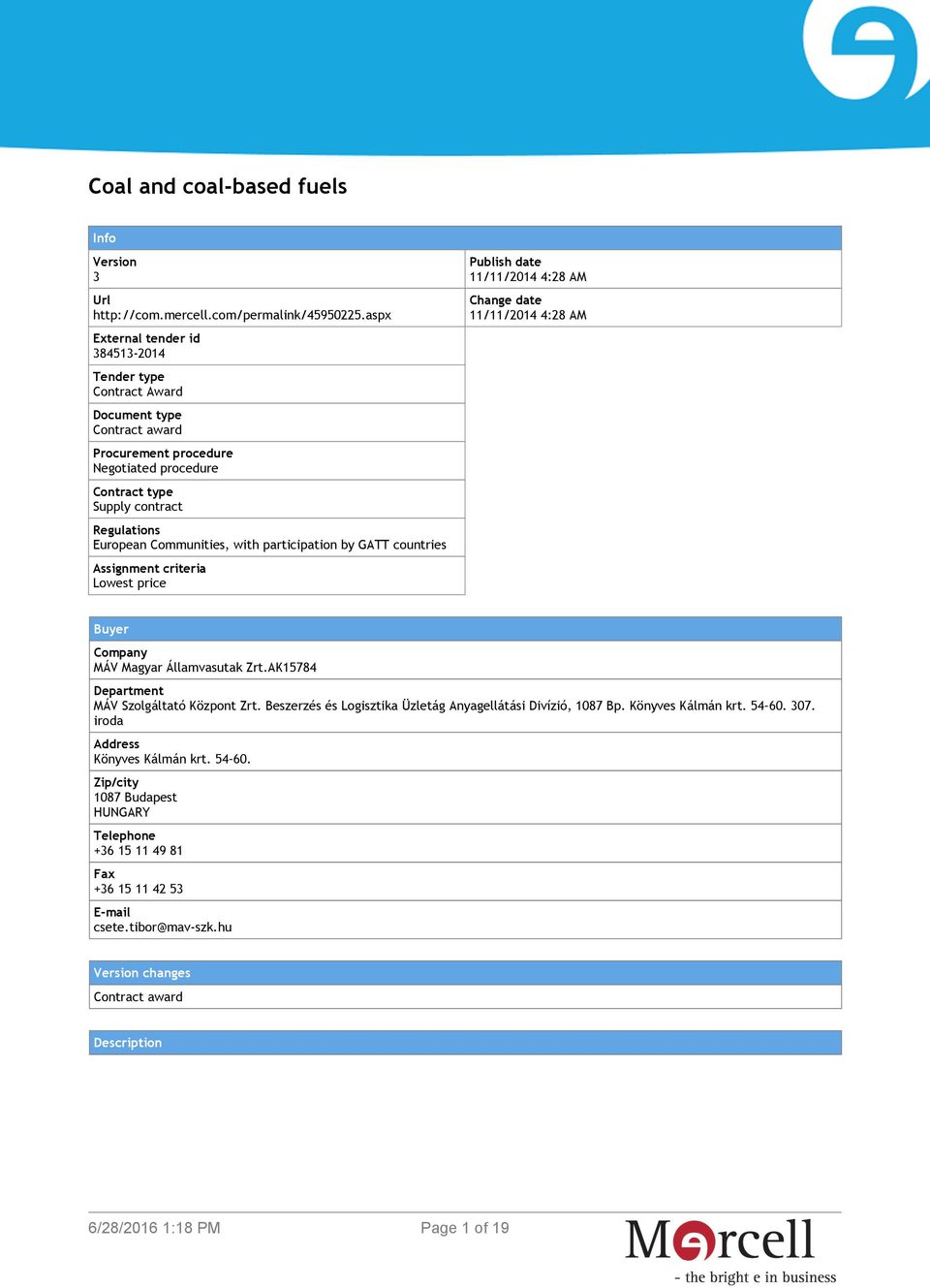 with participation by GATT countries Assignment criteria Lowest price Publish date 11/11/2014 4:28 AM Change date 11/11/2014 4:28 AM Buyer Company MÁV Magyar Államvasutak Zrt.