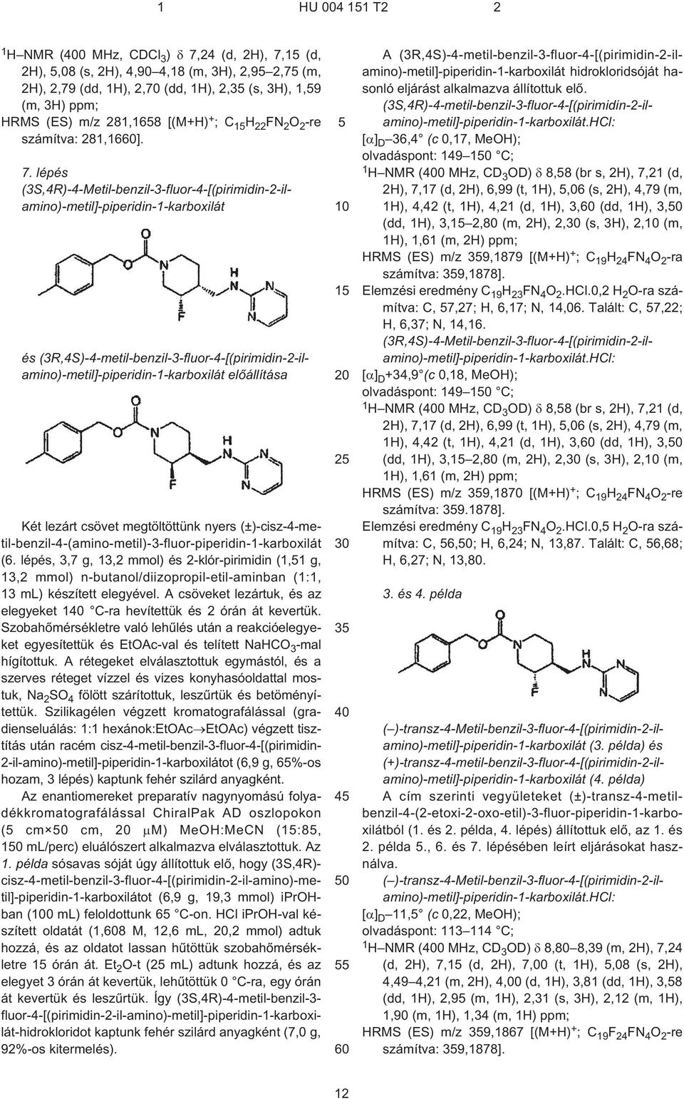 lépés (3S,4R)-4-Metil-benzil-3-fluor-4-[(pirimidin-2-ilamino)-metil]-piperidin-1-karboxilát és (3R,4S)-4-metil-benzil-3-fluor-4-[(pirimidin-2-ilamino)-metil]-piperidin-1-karboxilát elõállítása Két