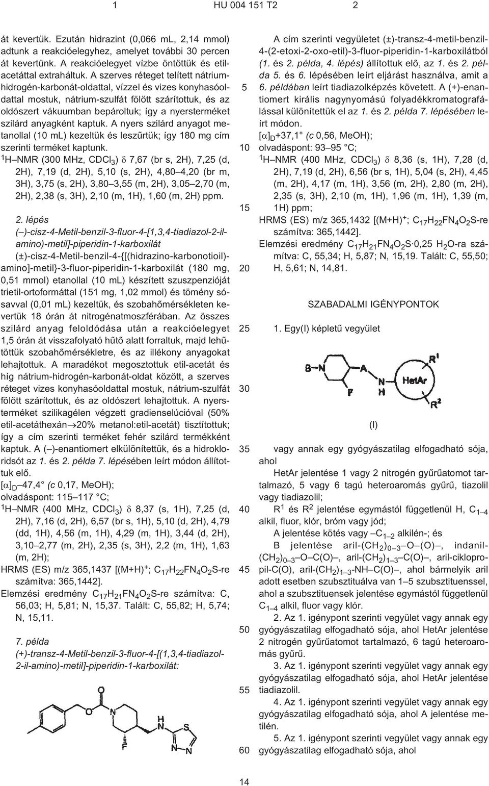 szilárd anyagként kaptuk. A nyers szilárd anyagot metanollal ( ml) kezeltük és leszûrtük; így 180 mg cím szerinti terméket kaptunk.