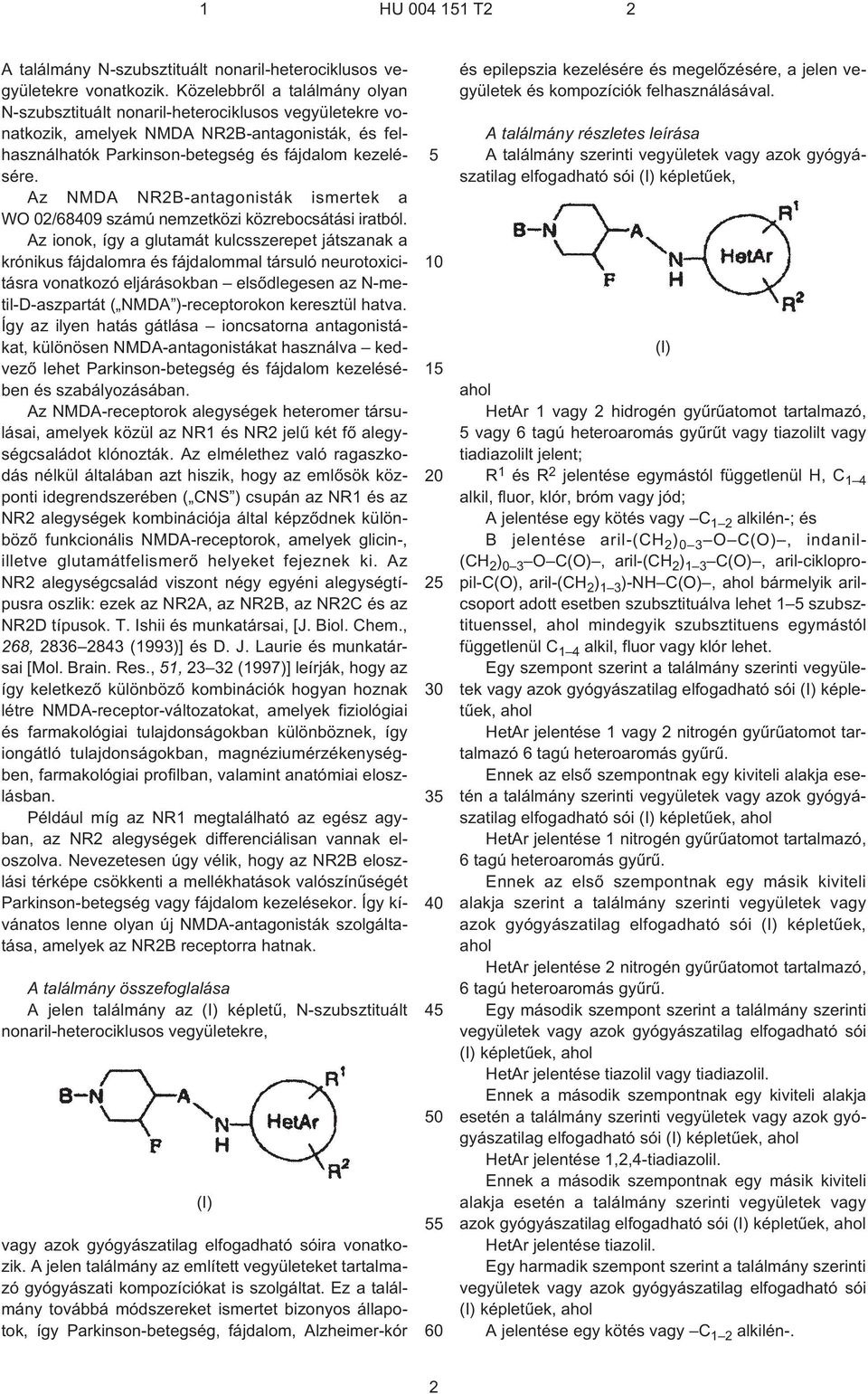 Az NMDA NR2B-antagonisták ismertek a WO 02/689 számú nemzetközi közrebocsátási iratból.