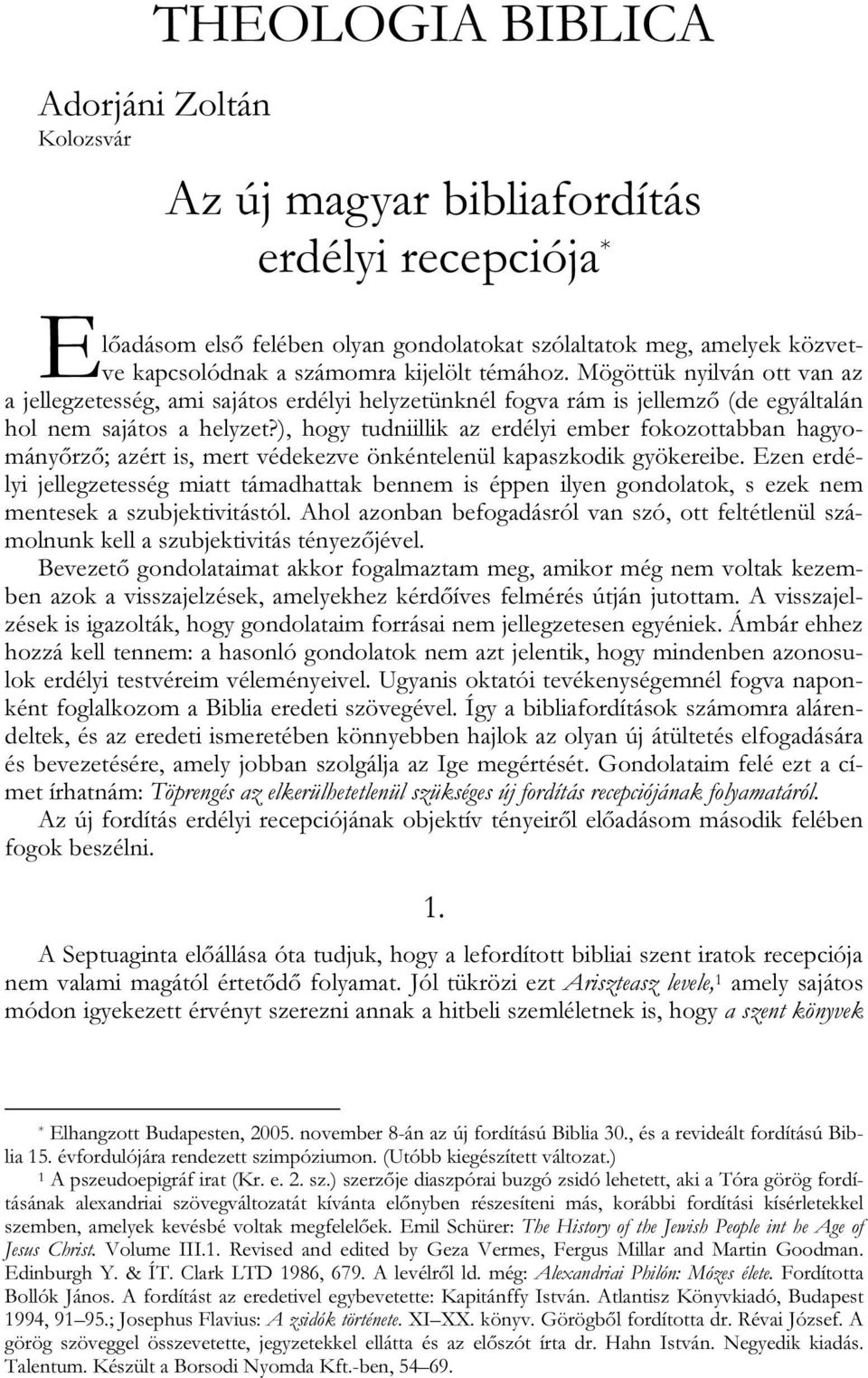 ), hogy tudniillik az erdélyi ember fokozottabban hagyományőrző; azért is, mert védekezve önkéntelenül kapaszkodik gyökereibe.