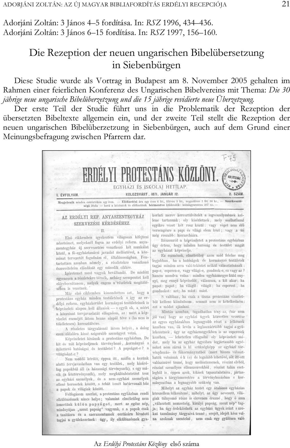 November 2005 gehalten im Rahmen einer feierlichen Konferenz des Ungarischen Bibelvereins mit Thema: Die 30 jährige neue ungarische Bibelüberzetzung und die 15 jährige revidierte neue Überzetzung.