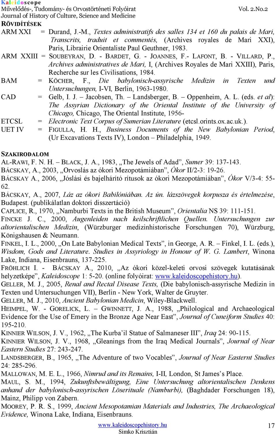 ARM XXIII = SOUBEYRAN, D. - BARDET, G. - JOANNES, F.- LAFONT, B. - VILLARD, P., Archives administratives de Mari, I, (Archives Royales de Mari XXIII), Paris, Recherche sur les Civilisations, 1984.