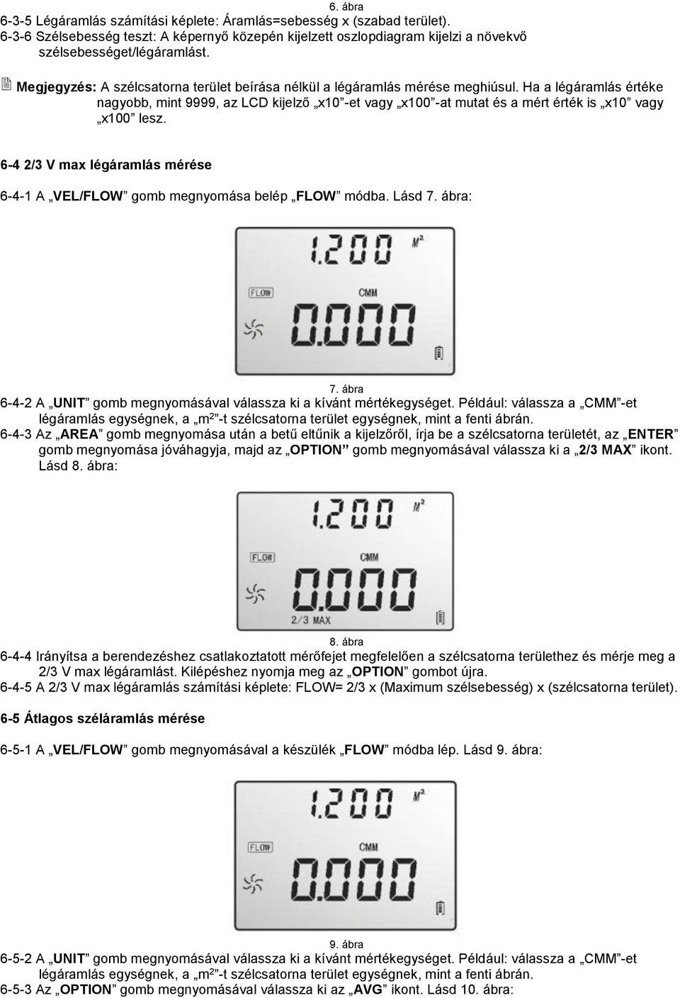 Ha a légáramlás értéke nagyobb, mint 9999, az LCD kijelző x10 -et vagy x100 -at mutat és a mért érték is x10 vagy x100 lesz.