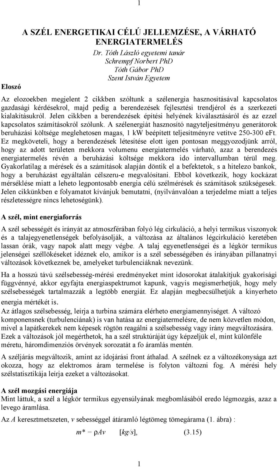 majd pedig a berendezések fejlesztési trendjérol és a szerkezeti kialakításukról. Jelen cikkben a berendezések építési helyének kiválasztásáról és az ezzel kapcsolatos számításokról szólunk.