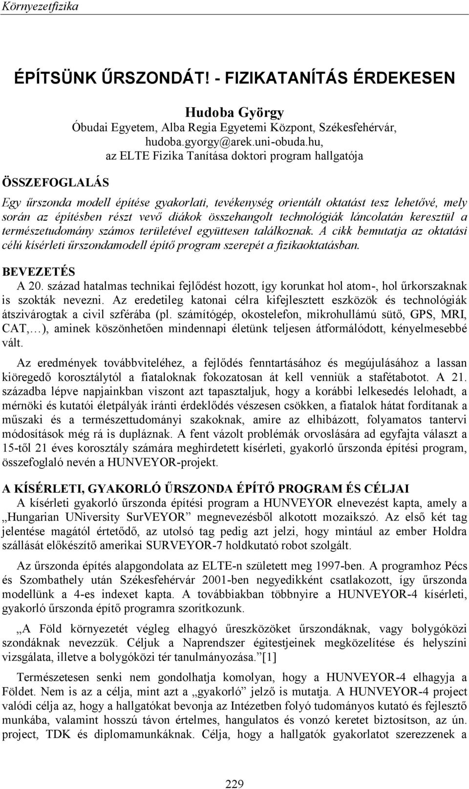 technológiák láncolatán keresztül a természetudomány számos területével együttesen találkoznak. A cikk bemutatja az oktatási célú kísérleti űrszondamodell építő program szerepét a fizikaoktatásban.