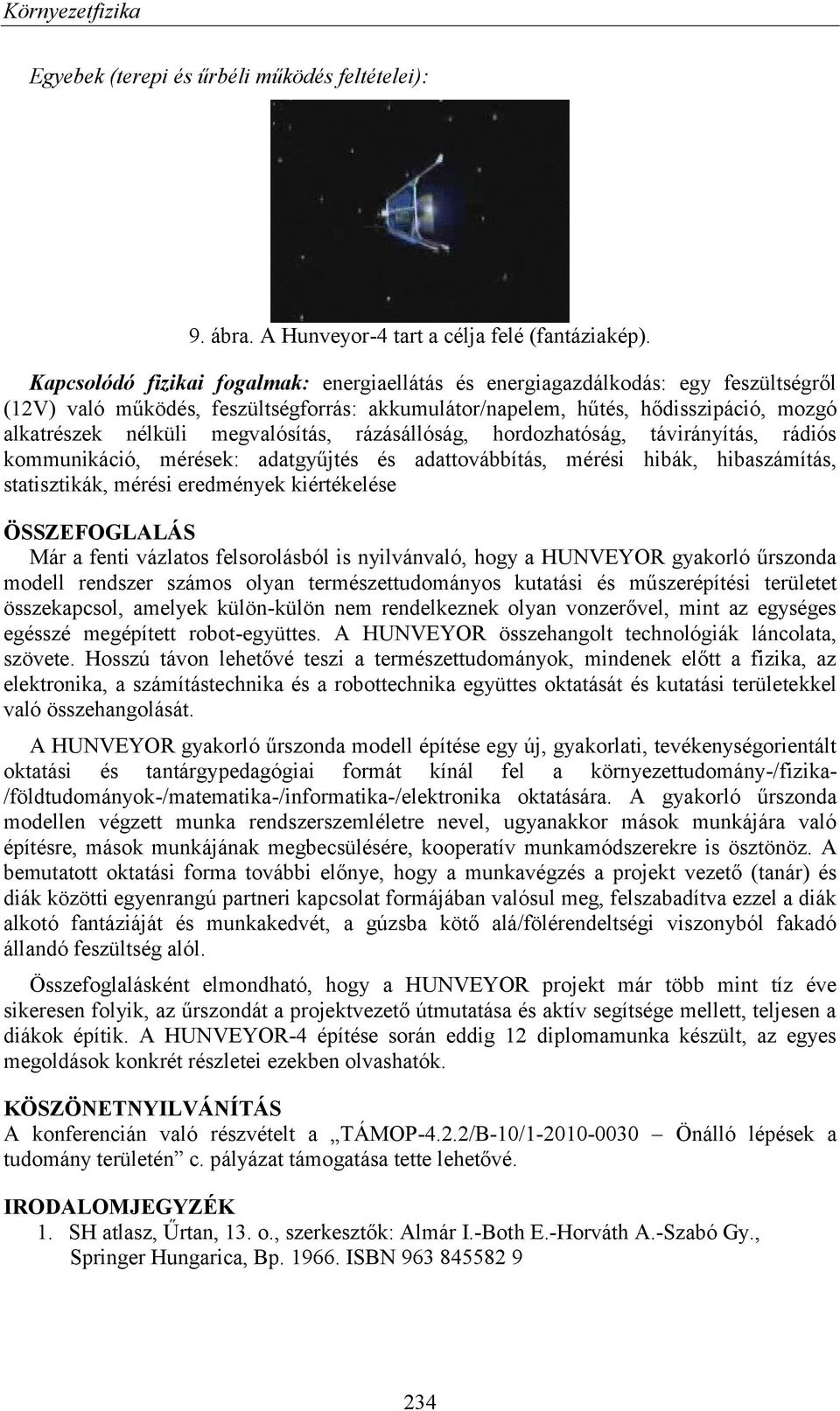 megvalósítás, rázásállóság, hordozhatóság, távirányítás, rádiós kommunikáció, mérések: adatgyűjtés és adattovábbítás, mérési hibák, hibaszámítás, statisztikák, mérési eredmények kiértékelése