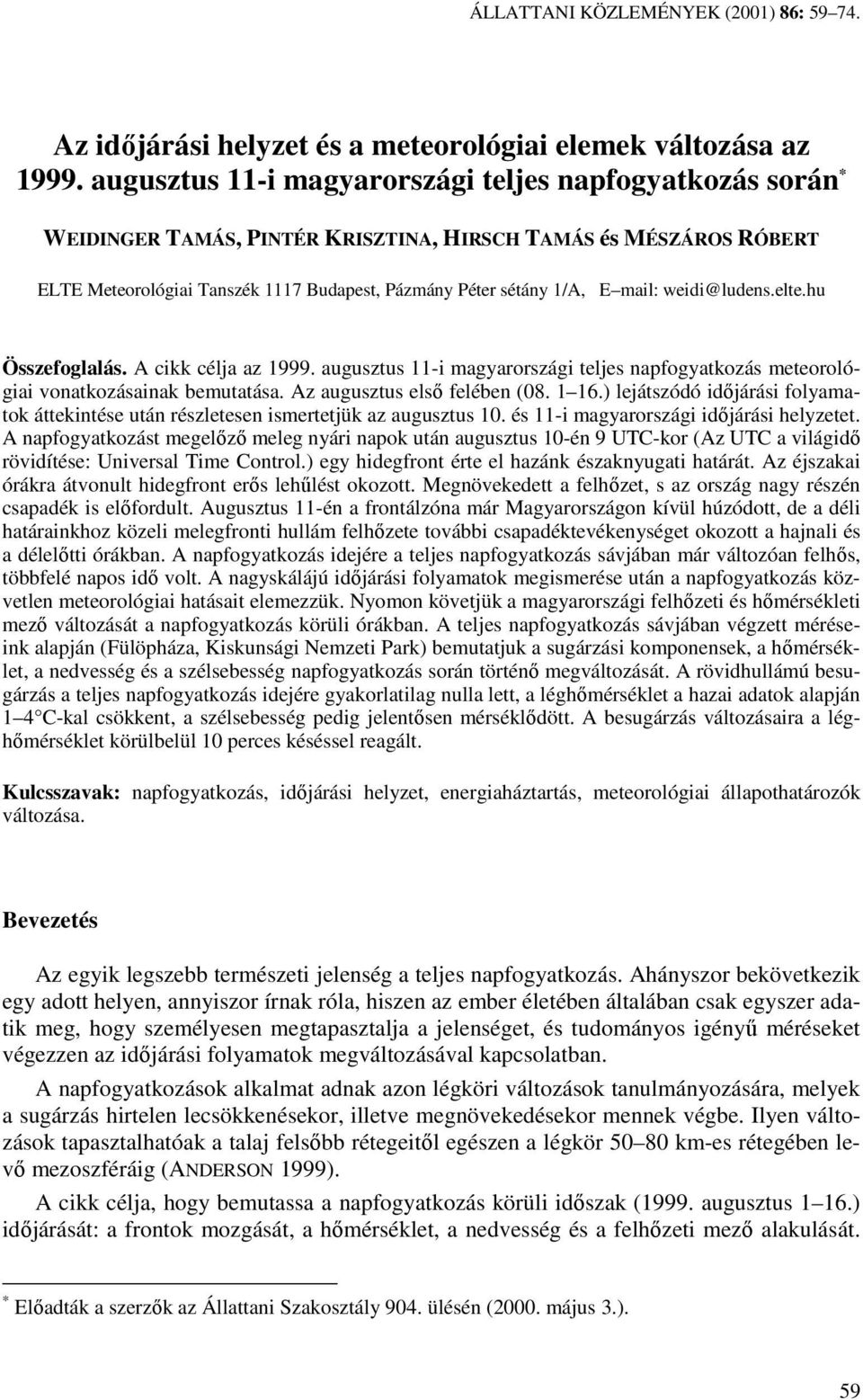 mail: weidi@ludens.elte.hu Összefoglalás. A cikk célja az 1999. augusztus 11-i magyarországi teljes napfogyatkozás meteorológiai vonatkozásainak bemutatása. Az augusztus elsı felében (8. 1 16.