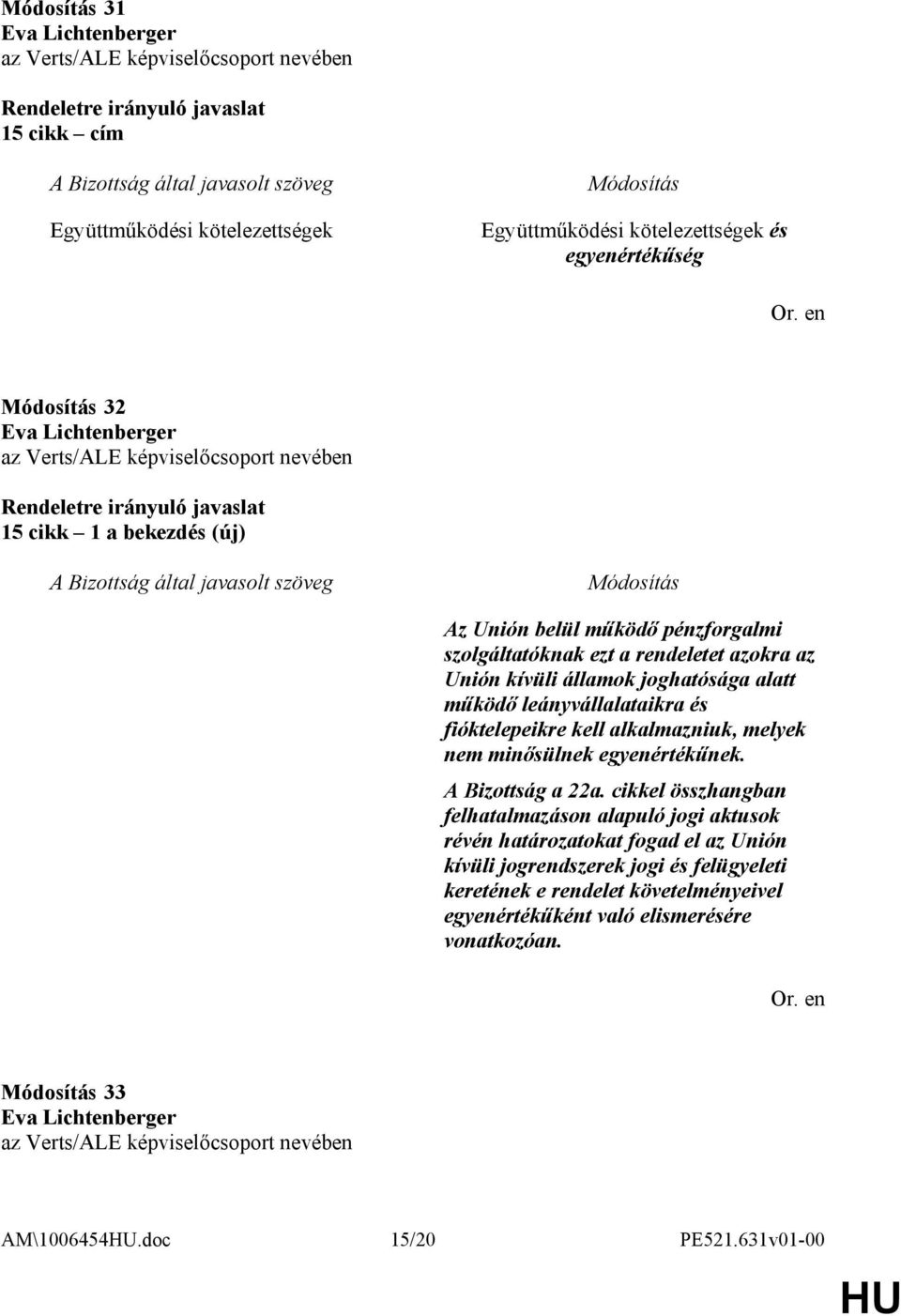 alkalmazniuk, melyek nem minısülnek egyenértékőnek. A Bizottság a 22a.