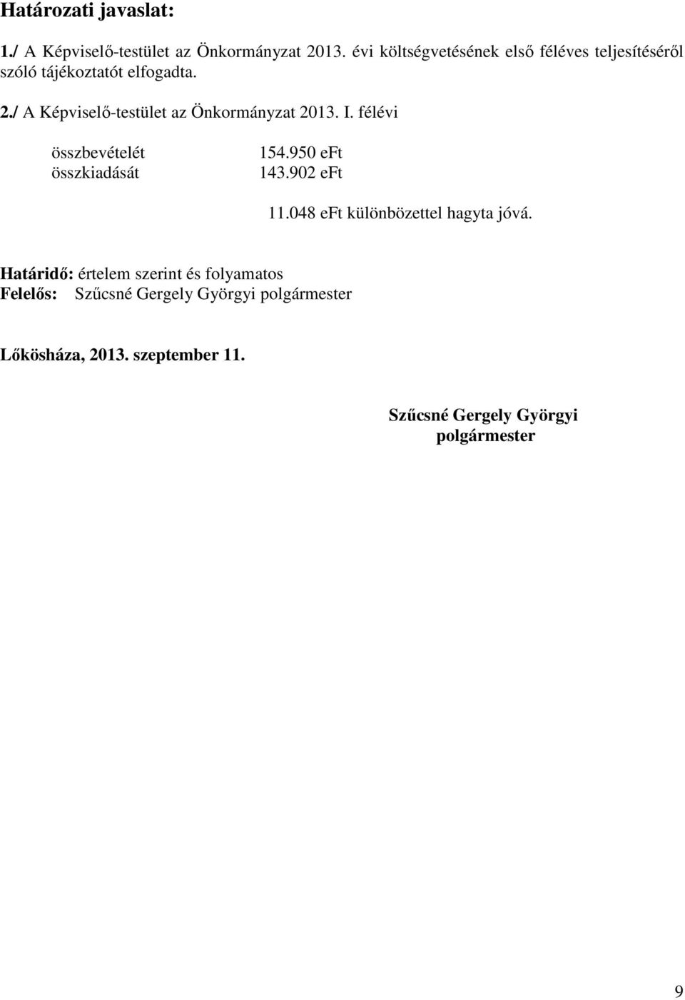 / A Képviselő-testület az Önkormányzat 2013. I. félévi összbevételét összkiadását 154.950 eft 143.902 eft 11.
