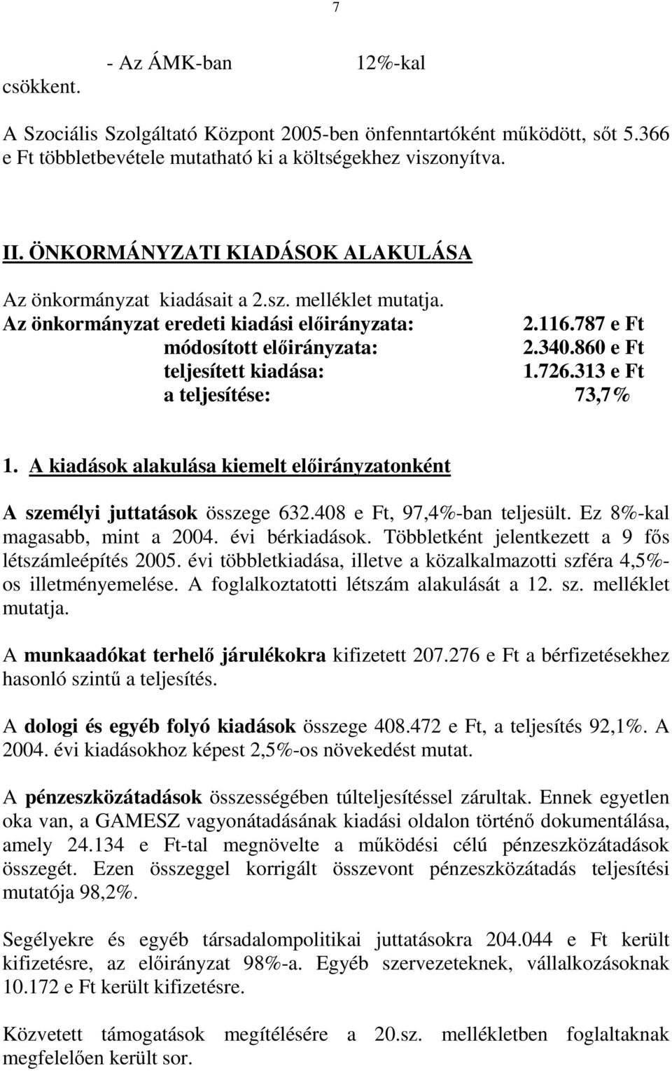 860 e Ft teljesített kiadása: 1.726.313 e Ft a teljesítése: 73,7% 1. A kiadások alakulása kiemelt elıirányzatonként A személyi juttatások összege 632.408 e Ft, 97,4%-ban teljesült.