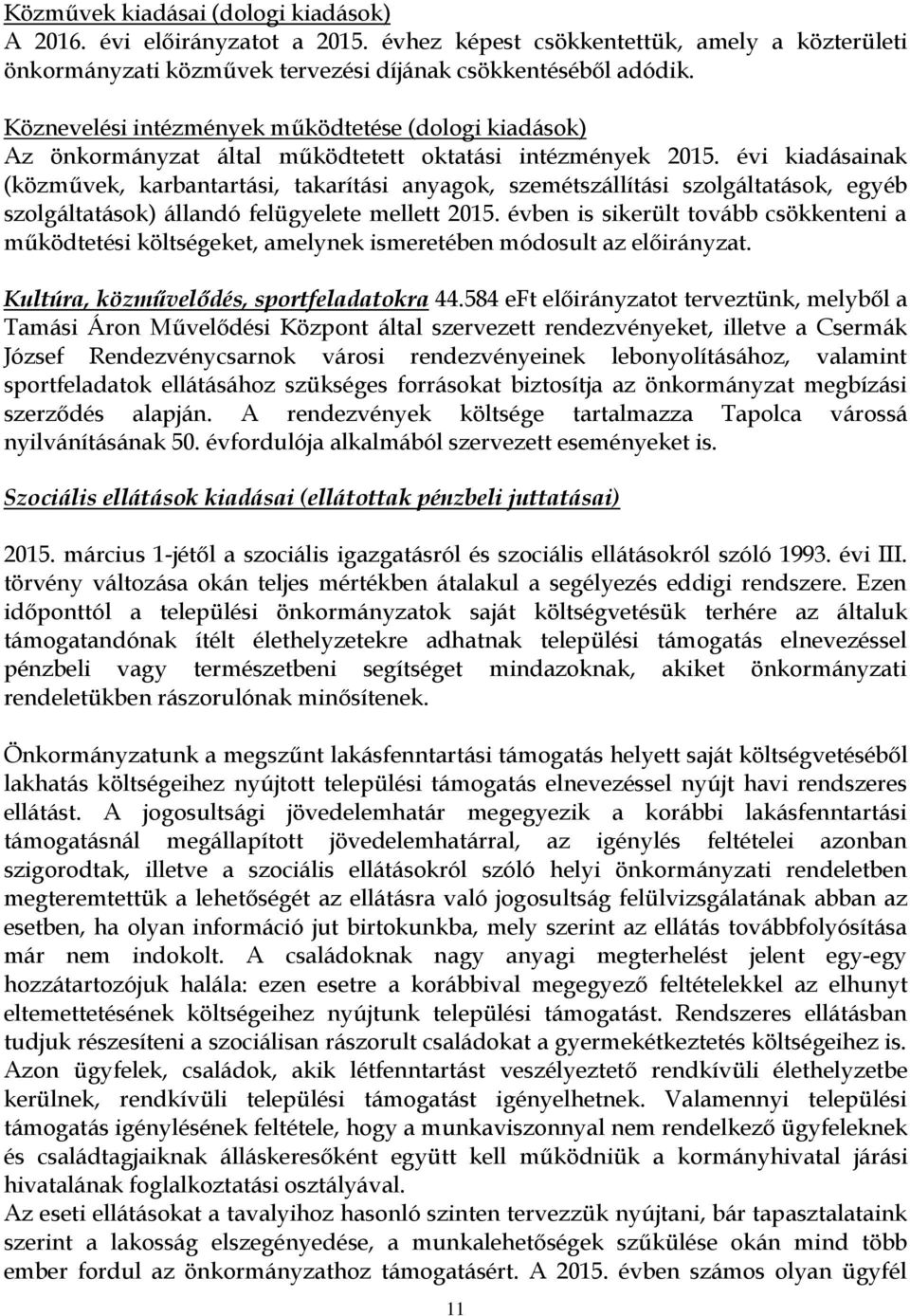 évi kiadásainak (közművek, karbantartási, takarítási anyagok, szemétszállítási szolgáltatások, egyéb szolgáltatások) állandó felügyelete mellett 2015.