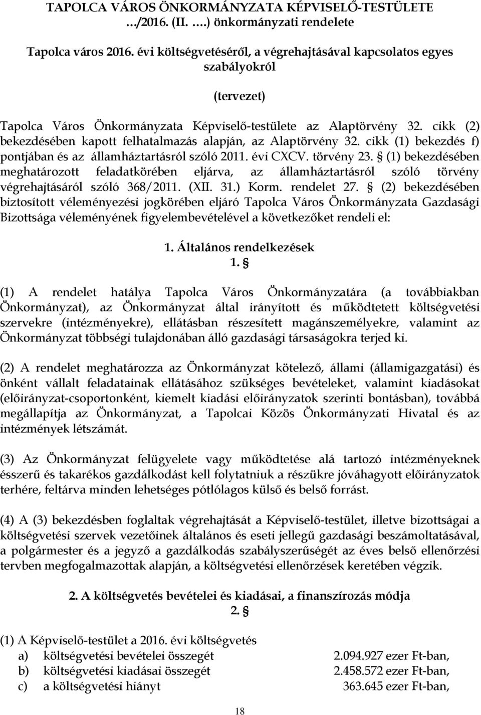 cikk (2) bekezdésében kapott felhatalmazás alapján, az Alaptörvény 32. cikk (1) bekezdés f) pontjában és az államháztartásról szóló 2011. évi CXCV. törvény 23.