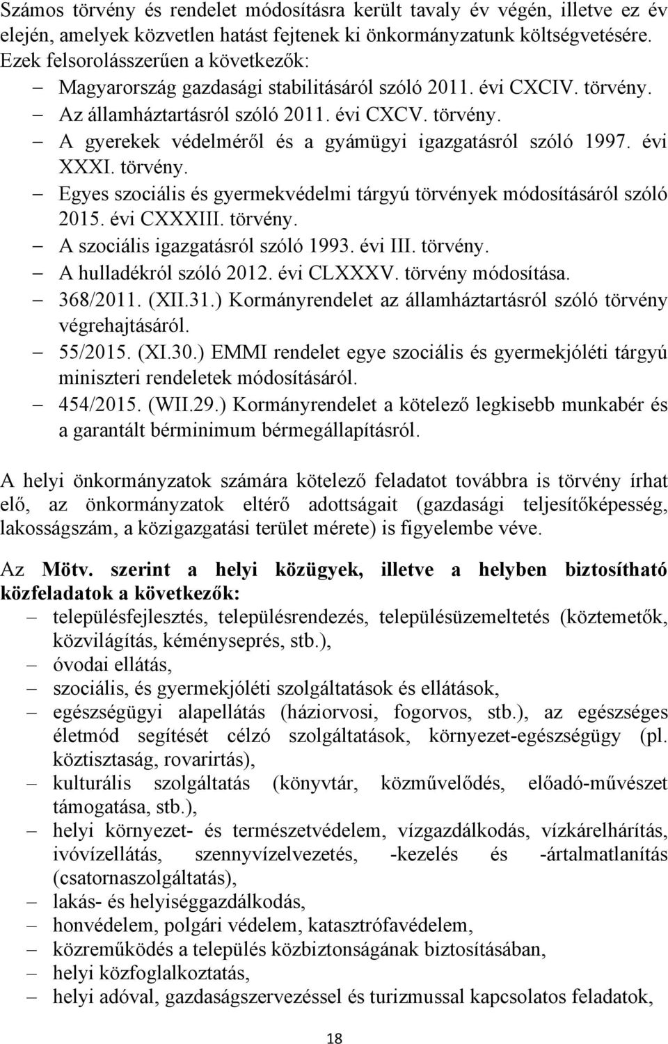 évi XXXI. törvény. Egyes szociális és gyermekvédelmi tárgyú törvények módosításáról szóló 2015. évi CXXXIII. törvény. A szociális igazgatásról szóló 1993. évi III. törvény. A hulladékról szóló 2012.