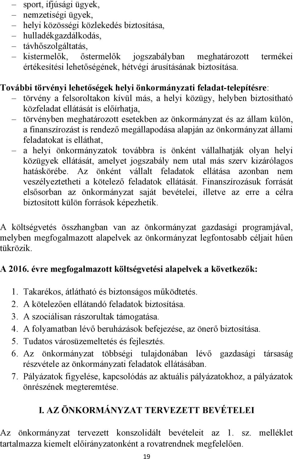 További törvényi lehetőségek helyi önkormányzati feladat-telepítésre: törvény a felsoroltakon kívül más, a helyi közügy, helyben biztosítható közfeladat ellátását is előírhatja, törvényben