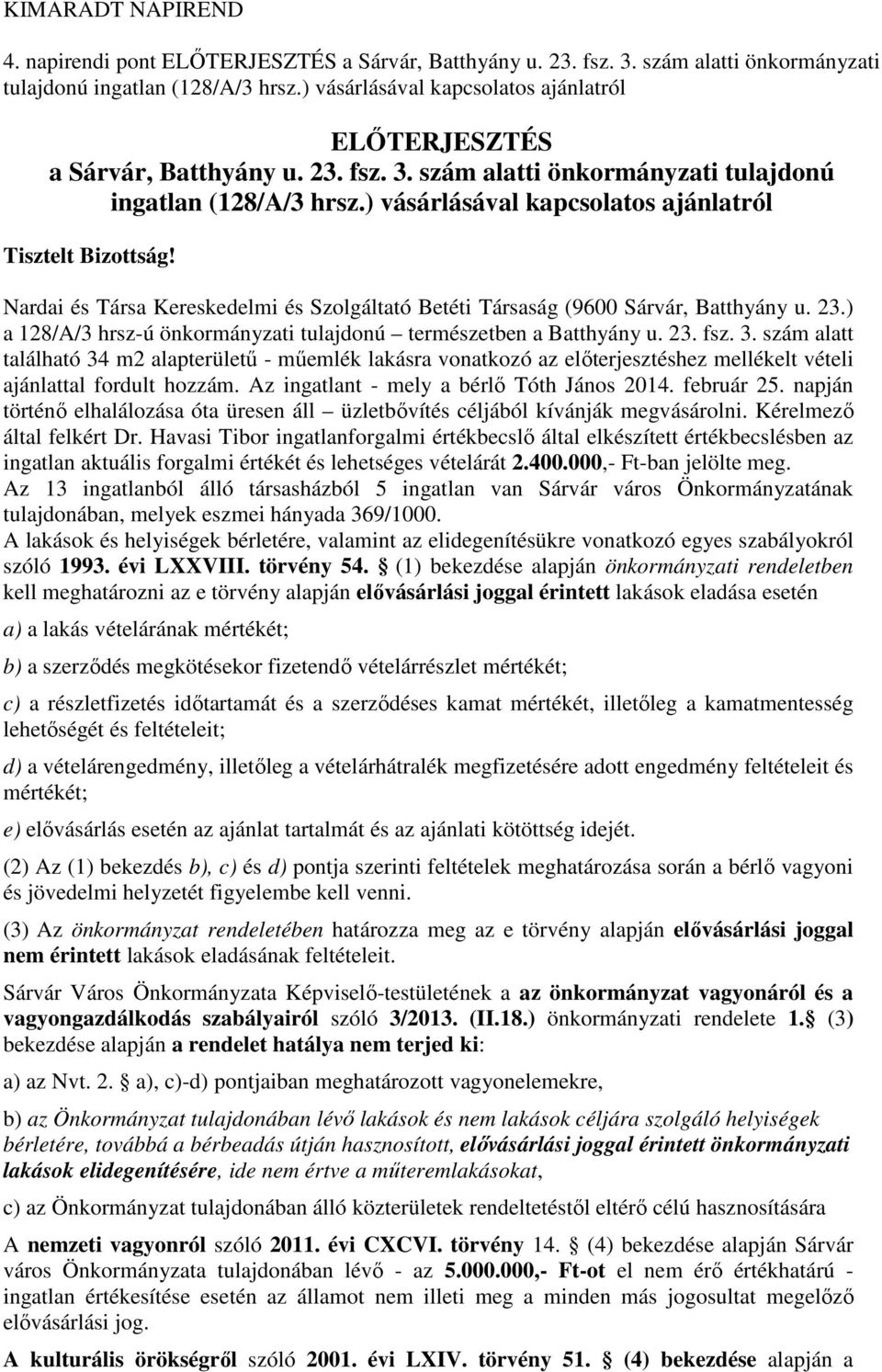 ) vásárlásával kapcsolatos ajánlatról Tisztelt Bizottság! Nardai és Társa Kereskedelmi és Szolgáltató Betéti Társaság (9600 Sárvár, Batthyány u. 23.