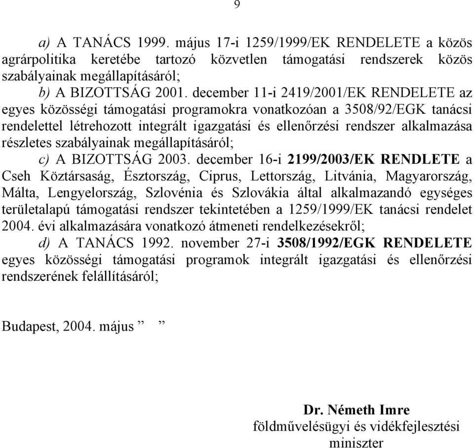 részletes szabályainak megállapításáról; c) A BIZOTTSÁG 2003.