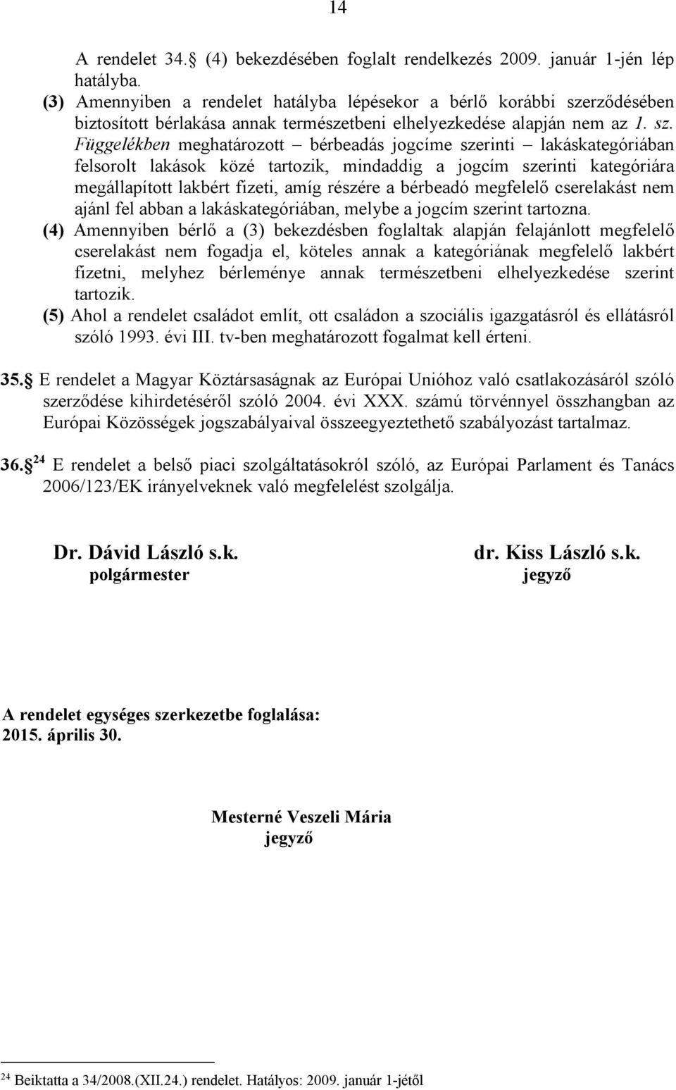 rződésében biztosított bérlakása annak természetbeni elhelyezkedése alapján nem az 1. sz.