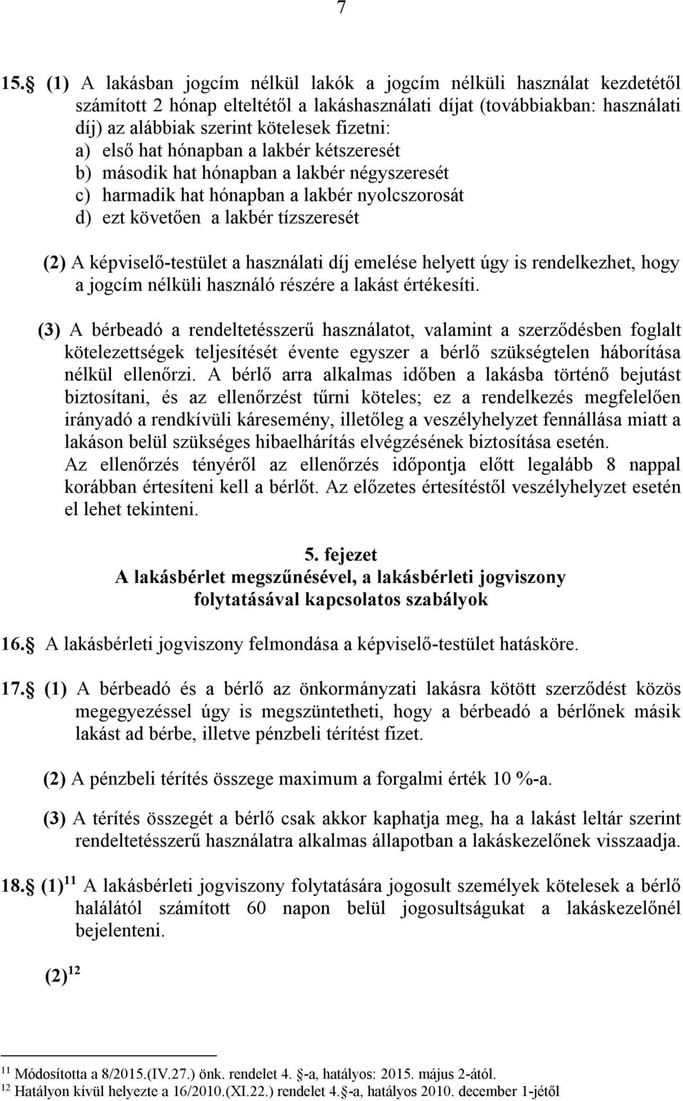 képviselő-testület a használati díj emelése helyett úgy is rendelkezhet, hogy a jogcím nélküli használó részére a lakást értékesíti.