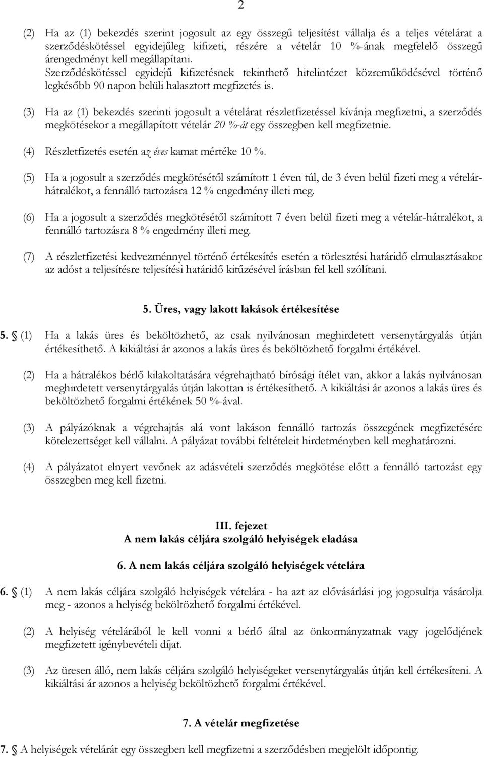 (3) Ha az (1) bekezdés szerinti jogosult a vételárat részletfizetéssel kívánja megfizetni, a szerzıdés megkötésekor a megállapított vételár 20 %-át egy összegben kell megfizetnie.