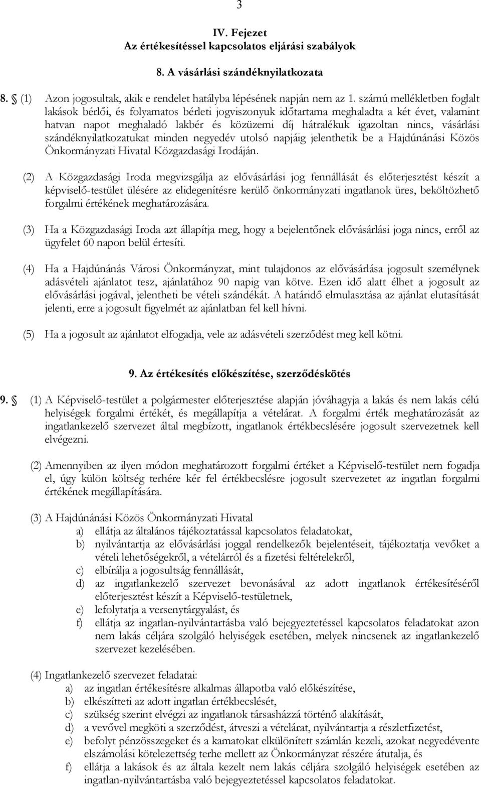 vásárlási szándéknyilatkozatukat minden negyedév utolsó napjáig jelenthetik be a Hajdúnánási Közös Önkormányzati Hivatal Közgazdasági Irodáján.