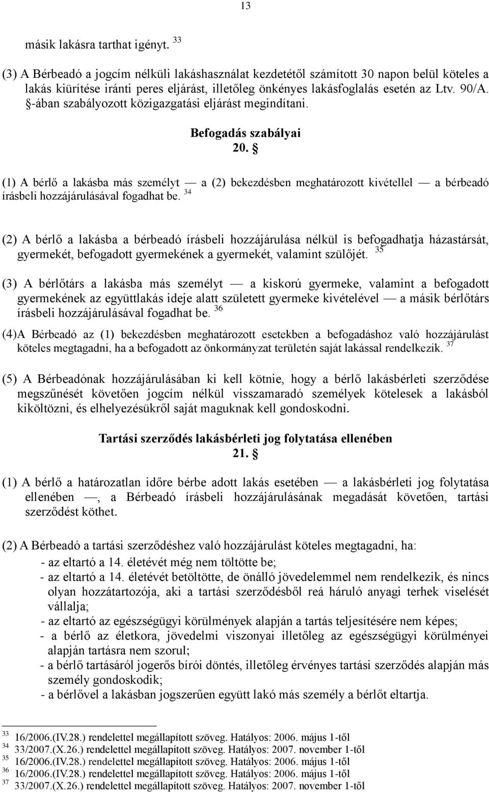 -ában szabályozott közigazgatási eljárást megindítani. Befogadás szabályai 20.