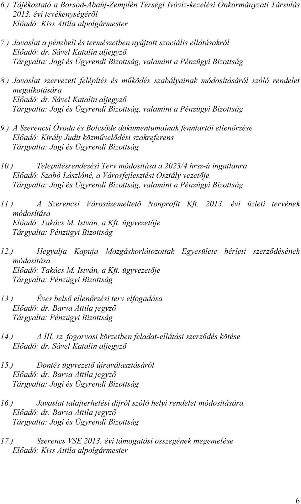 ) Javaslat szervezeti felépítés és működés szabályainak módosításáról szóló rendelet megalkotására Előadó: dr.