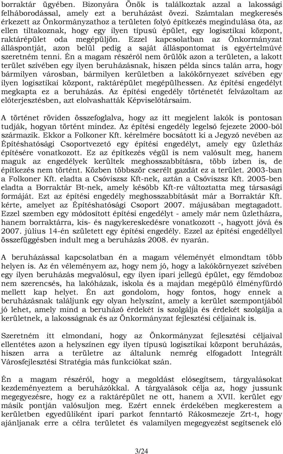 Ezzel kapcsolatban az Önkormányzat álláspontját, azon belül pedig a saját álláspontomat is egyértelművé szeretném tenni.