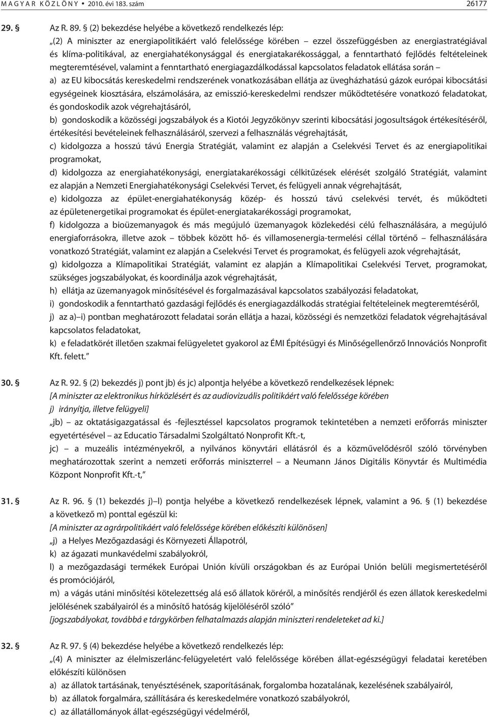 energiahatékonysággal és energiatakarékossággal, a fenntartható fejlõdés feltételeinek megteremtésével, valamint a fenntartható energiagazdálkodással kapcsolatos feladatok ellátása során a) az EU