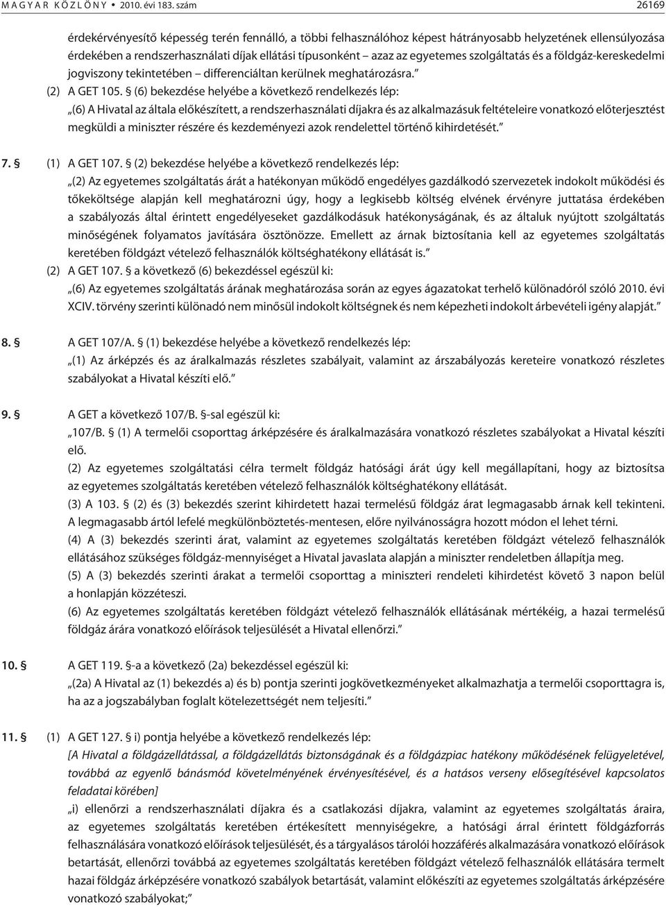 szolgáltatás és a földgáz-kereskedelmi jogviszony tekintetében differenciáltan kerülnek meghatározásra. (2) A GET 105.